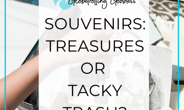 Souvenirs: Treasured Keepsakes or Tacky Trash?