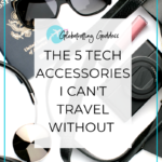 The 5 Tech Accessories I Can’t Travel Without