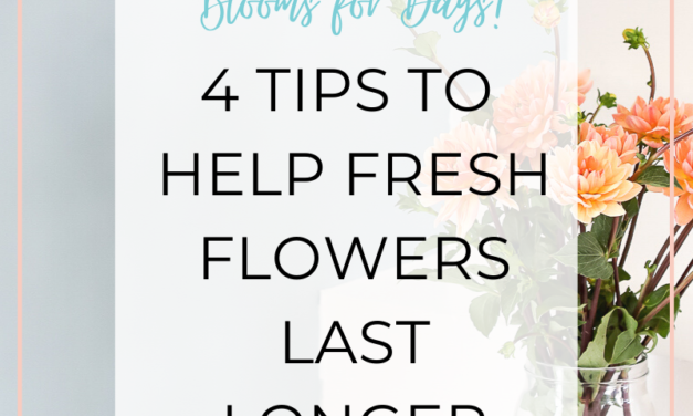 4 Tips to Help Fresh Flowers Last Longer