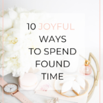10 Joyful Ways to Spend Found Time