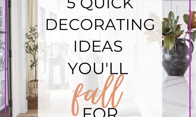 5 Quick Decorating Ideas You’ll Fall For