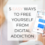 5 Easy Ways to Free Yourself from Digital Addiction