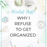 Why I Refuse to Get Organized