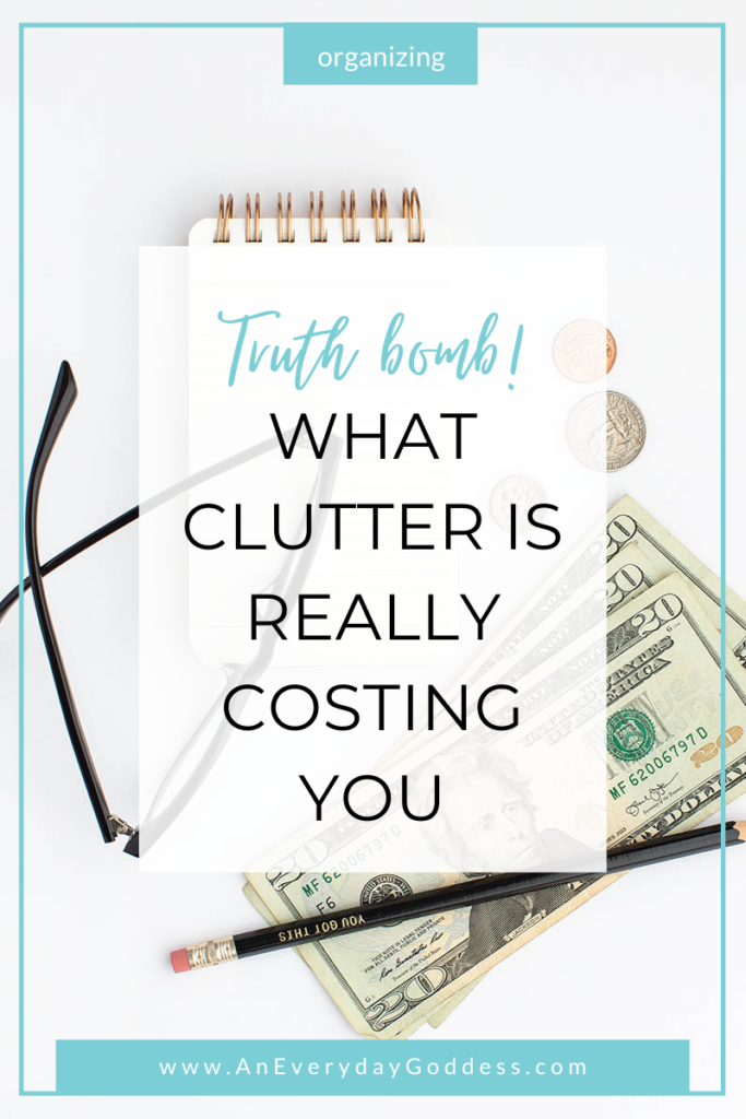 An Everyday Goddess Blog - What Clutter is Really Costing You - title graphic