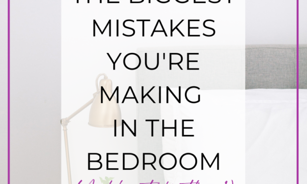 The Biggest Mistakes You’re Making in the Bedroom