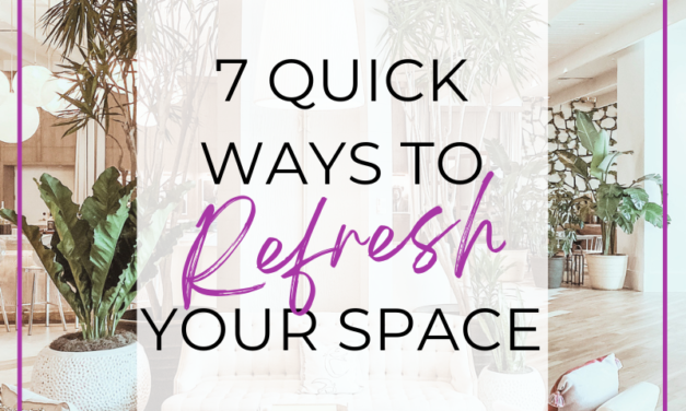 7 Quick Ways to Refresh Your Space