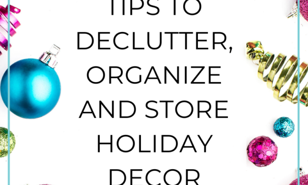 Tips to Declutter, Organize and Store Holiday Decor